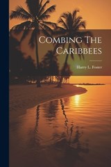 Combing The Caribbees - Harry L Foster - 9781022232877