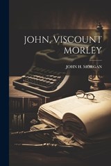 John, Viscount Morley - John H Morgan - 9781022233775
