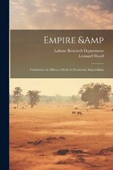 Empire & Commerce in Africa; a Study in Economic Imperialism - Leonard Woolf - 9781022240681