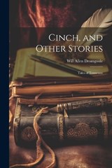Cinch, and Other Stories; Tales of Tennessee - Will Allen Dromgoole - 9781022241206