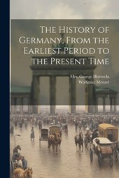 The History of Germany, From the Earliest Period to the Present Time