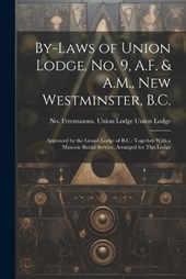 By-laws of Union Lodge, no. 9, A.F. & A.M., New Westminster, B.C.
