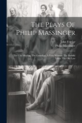 The Plays Of Philip Massinger - Philip Massinger ; John Ferriar - 9781022252066