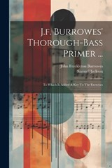 J.f. Burrowes' Thorough-bass Primer ... - John Freckleton Burrowes ; Samuel Jackson - 9781022262638