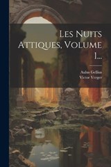 Les Nuits Attiques, Volume 1... - Aulus Gellius ; Victor Verger - 9781022280014