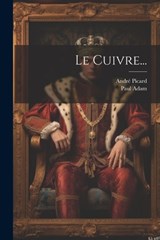 Le Cuivre... - Paul Adam ; André Picard - 9781022280168