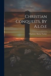 Christian Conquests, By A.l.o.e