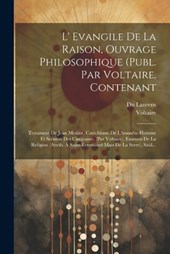 L' Evangile De La Raison, Ouvrage Philosophique (publ. Par Voltaire, Contenant