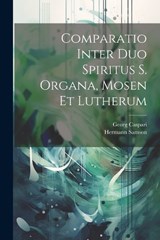 Comparatio Inter Duo Spiritus S. Organa, Mosen Et Lutherum - Hermann Samson ; Georg Caspari - 9781022301757