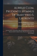 Aurelii Clem. Prudentii Hymnus De Martyrio S. Laurentii - Aurelius Prudentius Clemens - 9781022309425