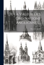 De La Valeur Des Ordinations Anglicanes...
