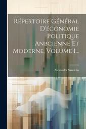 Répertoire Général D'économie Politique Anbcienne Et Moderne, Volume 1...