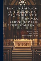 Sancti Leonis Magni ... Opera Omnia, Post P. Quesnelli Recens. Emendata, Curantibus P. Et H. Fratribus Balleriniis - Pope Leo I ; Pietro Ballerini - 9781022332379