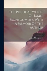 The Poetical Works Of James Montgomery. With A Memoir Of The Author; Volume 2 - James Montgomery - 9781022338463