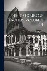 The Histories Of Tacitus, Volumes 3-5 - Cornelius Tacitus - 9781022341562