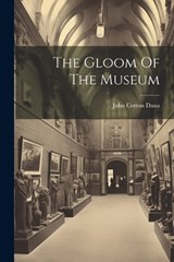 The Gloom Of The Museum - John Cotton Dana - 9781022341845