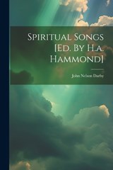 Spiritual Songs [ed. By H.a. Hammond] - John Nelson Darby - 9781022343818