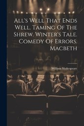 All's Well That Ends Well. Taming Of The Shrew. Winter's Tale. Comedy Of Errors. Macbeth
