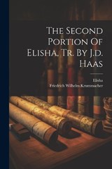 The Second Portion Of Elisha, Tr. By J.d. Haas - Friedrich Wilhelm Krummacher - 9781022349810