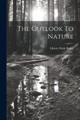 The Outlook To Nature - Liberty Hyde Bailey - 9781022354746