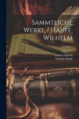 Sammtliche Werke / Hauff, Wilhelm; Volume 1 - Wilhelm Hauff ; Gustav Schwab - 9781022355637