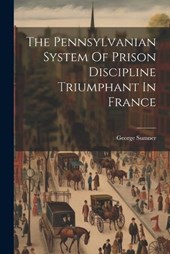 The Pennsylvanian System Of Prison Discipline Triumphant In France