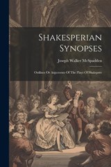 Shakesperian Synopses - Joseph Walker McSpadden - 9781022368330