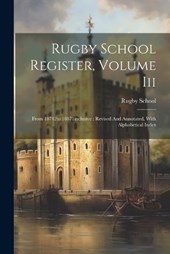 Rugby School Register, Volume Iii
