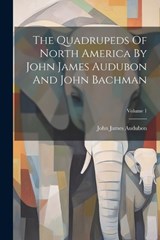 The Quadrupeds Of North America By John James Audubon And John Bachman; Volume 1 - John James Audubon - 9781022373570