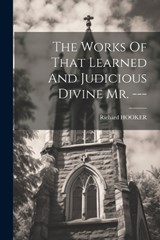 The Works Of That Learned And Judicious Divine Mr. --- - Richard Hooker - 9781022381018