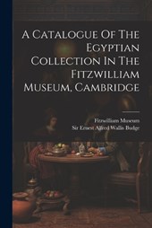 A Catalogue Of The Egyptian Collection In The Fitzwilliam Museum, Cambridge