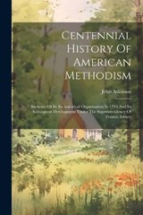 Centennial History Of American Methodism - John Atkinson - 9781022385528