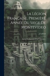 La Légion Française, Première Année Du Siege De Montevideo