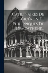 Catilinaires De Cicéron Et Philippiques De Démosthène... - Marcus Tullius Cicéron - 9781022393172
