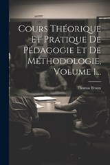 Cours Théorique Et Pratique De Pédagogie Et De Méthodologie, Volume 1... - Thomas Braun - 9781022401358