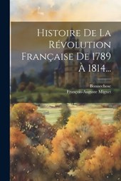 Histoire De La Révolution Française De 1789 À 1814...