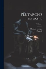 Plutarch's Morals; Volume 1 - Matthew Morgan - 9781022410015