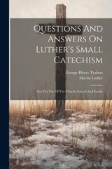 Questions And Answers On Luther's Small Catechism - George Henry Trabert ; Martin Luther - 9781022410954