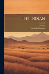 The Indian; Volume 2 - George Bird Grinnell - 9781022418769
