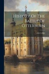 History Of The Battle Of Otterburn - Robert White - 9781022422100
