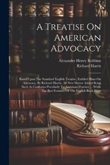 A Treatise On American Advocacy - Alexander Henry Robbins ; Richard Harris - 9781022426474