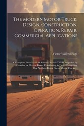 The Modern Motor Truck, Design, Construction, Operation, Repair, Commercial Applications