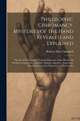 Philosophic Chiromancy. Mysteries of the Hand Revealed and Explained - Robert Allen Campbell - 9781022448704