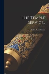 The Temple Service.. - Charles A Dickinson - 9781022449497