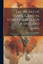 The Works of Francis Bacon, Lord Chancellor of England