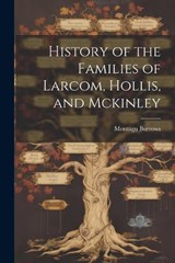 History of the Families of Larcom, Hollis, and Mckinley - Montagu Burrows - 9781022469242