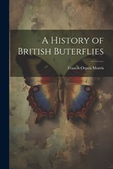 A History of British Buterflies - Francis Orpen Morris - 9781022472259