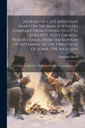 Journal of Capt. Jonathan Heart On the March With His Company From Connecticut to Fort Pitt, in Pittsburgh, Pennsylvania, From the Seventh of September, to the Twelfth of October, 1785, Inclusive