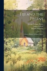 Fiji and the Fijians - George Stringer Rowe ; Thomas Williams ; James Calvert - 9781022478244