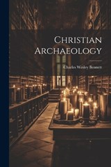 Christian Archaeology - Charles Wesley Bennett - 9781022484443